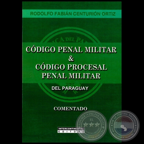 CDIGO PENAL MILITAR & CDIGO PROCESAL PENAL MILITAR DEL PARAGUAY  Comentado - Autor: RODOLFO FABIN CENTURIN ORTIZ - Ao 2012
